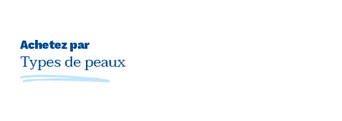 Achetez par types de peaux